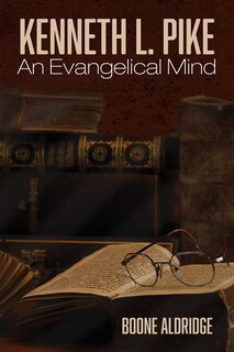 Front cover_Kenneth L. Pike: An Evangelical Mind