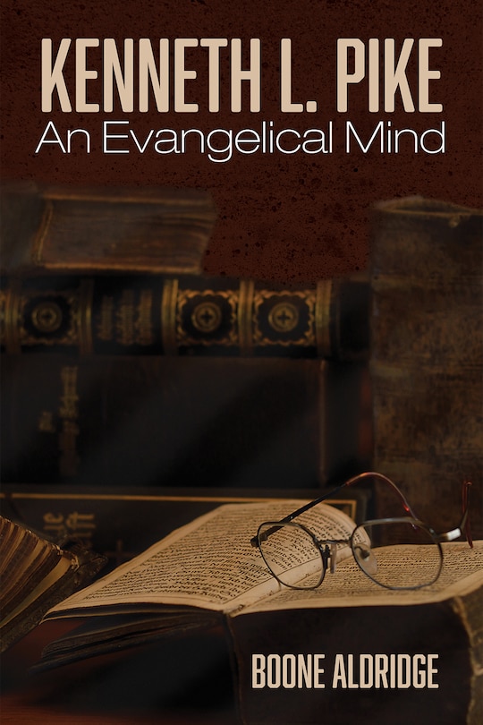 Front cover_Kenneth L. Pike: An Evangelical Mind