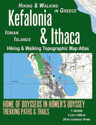 Kefalonia & Ithaca Hiking & Walking Topographic Map Atlas 1: 30000 Ionian Islands Hiking & Walking in Greece Home of Odysseus in Homer's Odyssey: Trails, Hikes & Walks Topographic Map