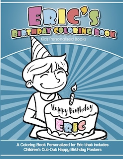 Eric's Birthday Coloring Book Kids Personalized Books: A Coloring Book Personalized for Eric that includes Children's Cut Out Happy Birthday Posters