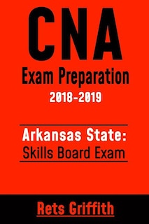 CNA Exam Preparation 2018-2019: Arkansas State Skills Board Exam: CNA Study guide Skill test review