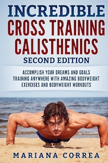 Front cover_INCREDIBLE CROSS TRAiNING CALISTHENICS SECOND EDITION