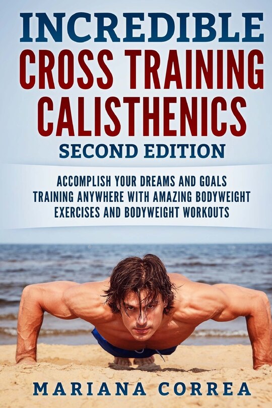 Front cover_INCREDIBLE CROSS TRAiNING CALISTHENICS SECOND EDITION