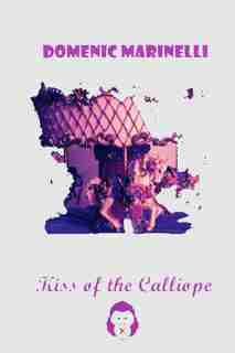 Kiss Of The Calliope by Domenic Marinelli