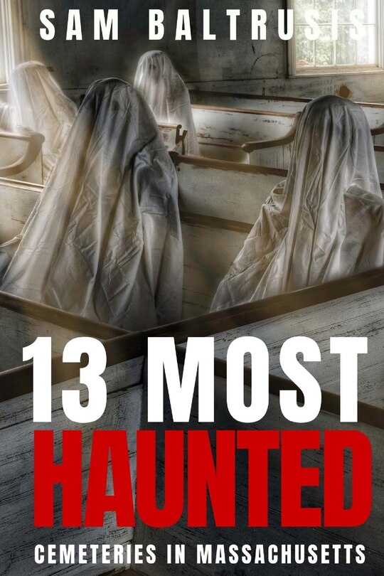 Front cover_13 Most Haunted Cemeteries in Massachusetts