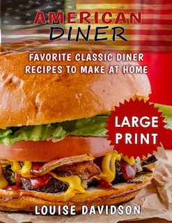American Diner ***Large Print Black and White Edition***: Favorite Classic Diner Recipes to Make at Home