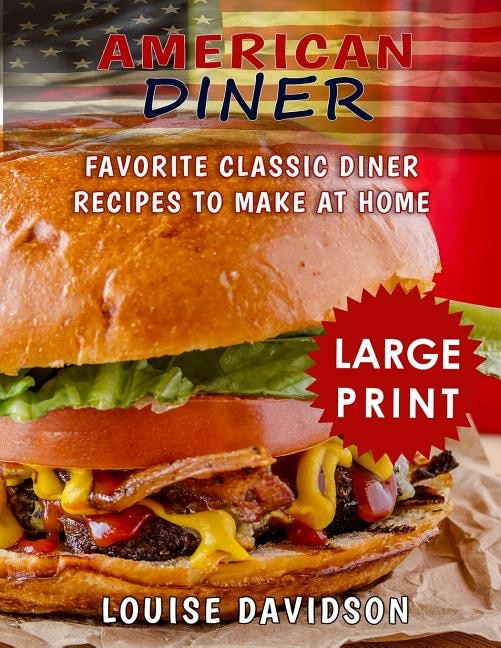American Diner ***Large Print Black and White Edition***: Favorite Classic Diner Recipes to Make at Home