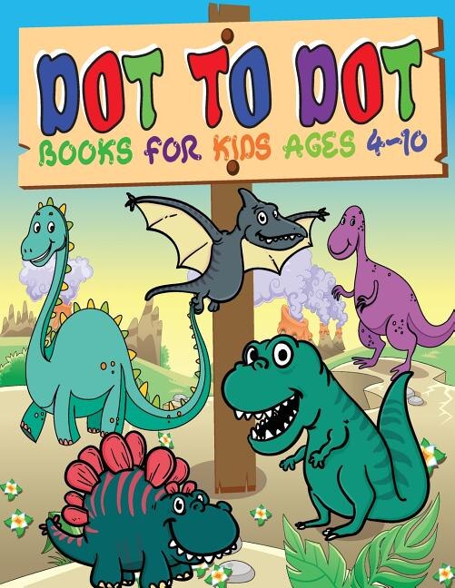 Dot To Dot Books For Kids Ages 4-10: Dinosaurs Activity Book, Dinosaurs Books For Kids 4-10, Follow The Dots Connect The Dots Book For K