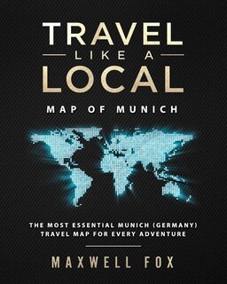 Travel Like a Local - Map of Munich: The Most Essential Munich (Germany) Travel Map for Every Adventure