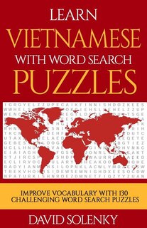 Learn Vietnamese with Word Search Puzzles: Learn Vietnamese Language Vocabulary with Challenging Word Find Puzzles for All Ages