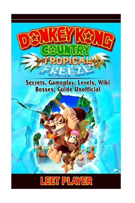 Donkey Kong Country Tropical Freeze, Secrets, Gameplay, Levels, Wiki, Bosses, Gu