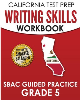 Front cover_CALIFORNIA TEST PREP Writing Skills Workbook SBAC Guided Practice Grade 5