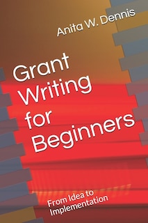 Grant Writing for Beginners: From Idea to Implementation