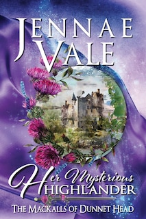 Her Mysterious Highlander: The Mackalls of Dunnet Head - A Thistle & Hive Tale