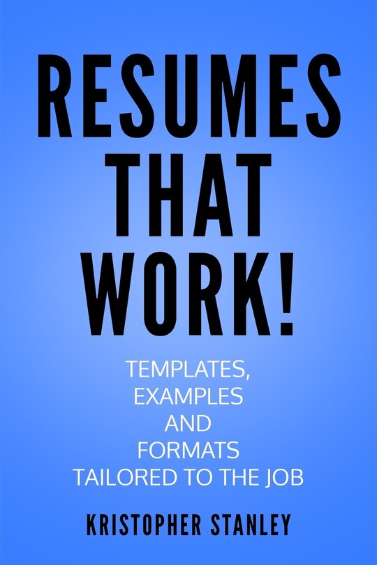Resumes that Work!: Templates, Examples and Formats Tailored to the Job