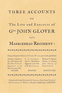 Three accounts of the life and exploits of Gen. John Glover: being a reprint of three works previously published