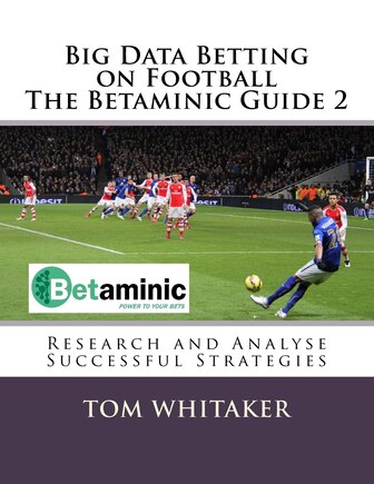 Big Data Betting on Football The Betaminic Guide 2: Research and Analyse Successful Strategies for Soccer with the Free Betamin Builder Tool Includes a new methodology and 8 winning strategies in the Proven8 System The Betaminic Guide 2