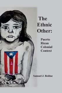 The Ethnic Other: : Puerto Rican Colonial Context