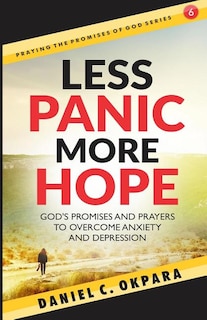 Less Panic, More Hope: God's Promises and Prayers to Overcome Fear, Anxiety, and Depression - Scriptures and Prayers for Mental Health