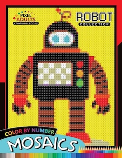 Robot Pixel Mosaics Coloring Books: Color by Number for Adults Stress Relieving Design Puzzle Quest