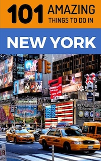 101 Amazing Things to Do in New York: New York Travel Guide