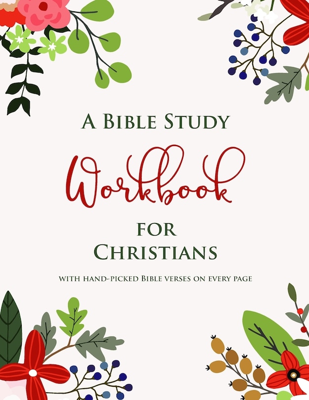 A Bible Study Workbook for Christians with hand-picked Bible verses on each page: A Two-Month Guide To Praise, Gratitude, Thought, Reflection and Prayer for Women and Men, Letter Size: 8.5 x 11 inch; 21.59 x 27.94 cm
