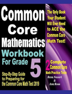 Common Core Mathematics Workbook For Grade 5: Step-By-Step Guide to Preparing for the Common Core Math Test 2019