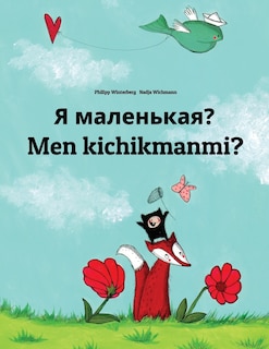 Ya malen'kaya? Men kichikmanmi?: Russian-Uzbek: Children's Picture Book (Bilingual Edition)