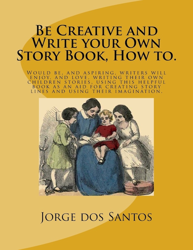 Be Creative and Write your Own Story Book, How to.: Would be, and aspiring, young writers will enjoy, and love, writing their own children stories, using this helpful book as an aid for creating story lines and using their imagination.