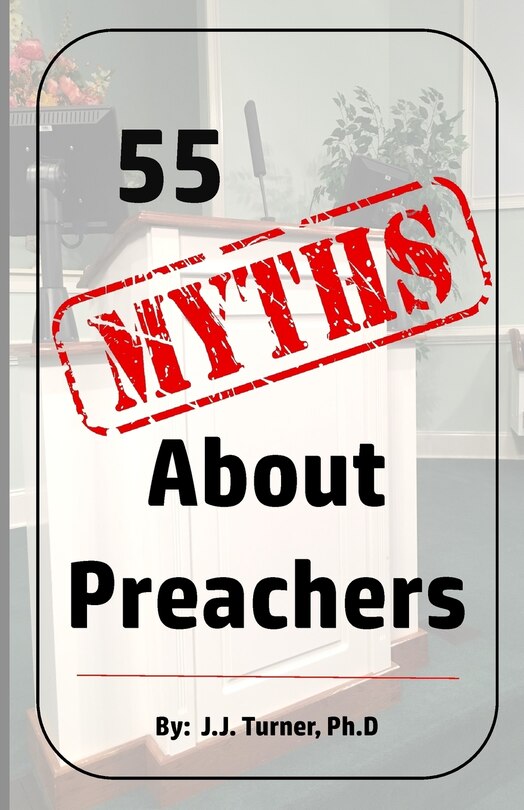 55 Myths About Preachers: Biblical Truths About Preachers