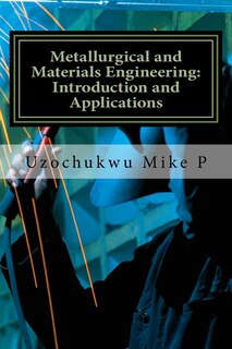 Metallurgical and Materials Engineering: Introduction and Applications