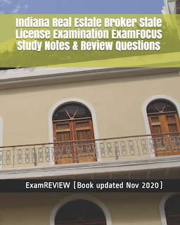 Indiana Real Estate Broker State License Examination ExamFOCUS Study Notes & Review Questions