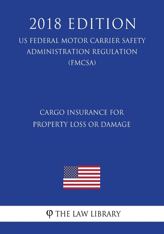Couverture_Cargo Insurance for Property Loss or Damage (US Federal Motor Carrier Safety Administration Regulation) (FMCSA) (2018 Edition)