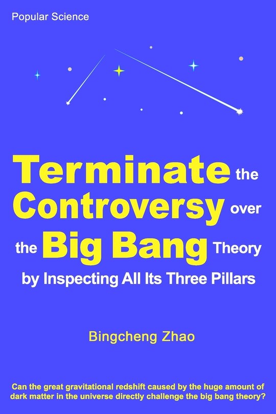 Front cover_Terminate the Controversy Over the Big Bang Theory by Inspecting All Its Three Pillars