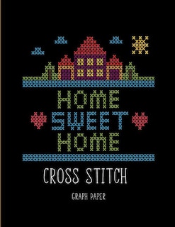 Cross Stitch Graph Paper: Beginner Cross Stitch Design- 10 Square per inch Graph Paper, Project Ideas for Kids