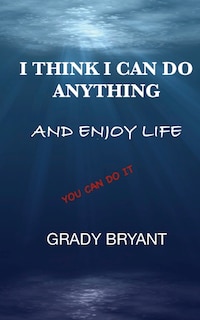 Front cover_I Think I Can Do Anything And Enjoy Life