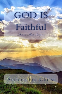 God Is Faithful: Stories That Inspire