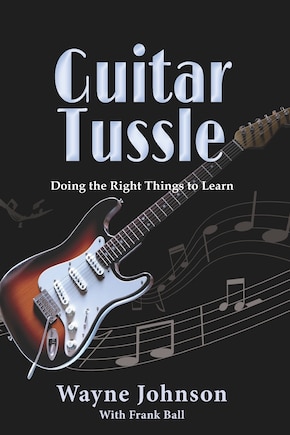 Guitar Tussle: Doing the Right Things to Learn Guitar