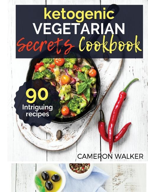 Ketogenic Vegetarian Cookbook: Ketogenic Vegetarian Secret Cookbook - Your 30-Day Meal Plan, Tips and Tricks for a Healthy Plant-based Weight Loss, Intermitteng Fasting - The complete guide to Fasting