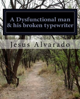 Front cover_A Dysfunctional man & his broken typewriter