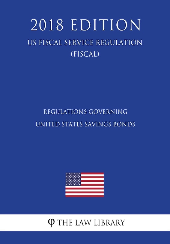 Front cover_Regulations Governing United States Savings Bonds (US Fiscal Service Regulation) (FISCAL) (2018 Edition)