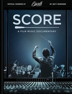 Score: A Film Music Documentary (Screenplay & Film Script)