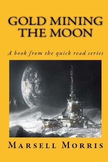 Gold Mining the Moon: A Book from the Quick Read Series