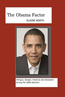 The Obama Factor: Intrigue, danger, romance and deception during the 2008 election!