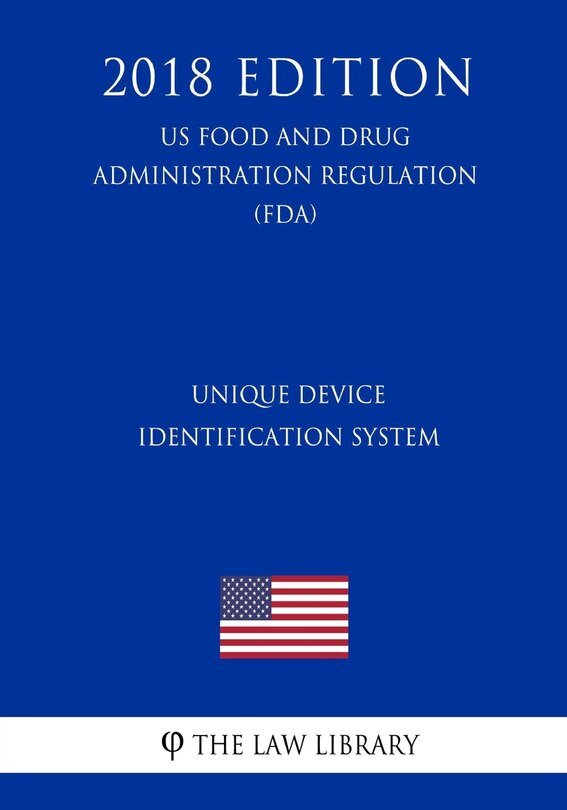 Front cover_Unique Device Identification System (US Food and Drug Administration Regulation) (FDA) (2018 Edition)