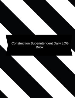 Construction Superintendent Daily Log Book: Construction Log Book