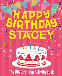 Happy Birthday Stacey - The Big Birthday Activity Book: Personalized Children's Activity Book
