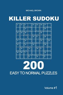 Killer Sudoku - 200 Easy to Normal Puzzles 9x9 (Volume 1)