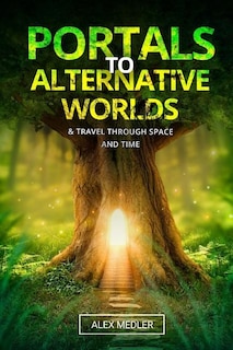 Portals to alternative worlds and travel through space and time