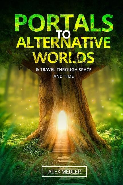 Portals to alternative worlds and travel through space and time